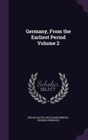 Germany, From the Earliest Period Volume 2 1346869871 Book Cover
