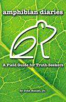 Amphibian Diaries: A Field Guide for Truth-Seekers 1595559655 Book Cover