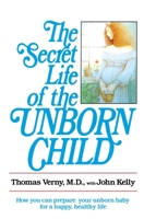 The Secret Life of the Unborn Child: How You Can Prepare Your Baby for a Happy, Healthy Life 0385289715 Book Cover