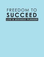 Freedom To Succeed: Life & Business Planner 1999961684 Book Cover