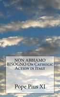 NON ABBIAMO BISOGNO On Catholic Action in Italy 1533172919 Book Cover