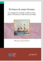 En busca de mejor fortuna: Los inmigrantes españoles en Buenos Aires desde el Virreinato a la Revolución de Mayo (Historia y Politica Argentina IV) B09BGHVSX4 Book Cover