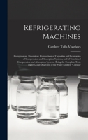 Refrigerating Machines: Compression, Absorption: Comparison of Capacities and Economies of Compression and Absorption Systems, and of Combined ... and Diagrams of the Paper Entitled "Compar 1018037055 Book Cover