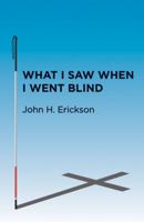 What I Saw When I Went Blind 1512715271 Book Cover