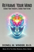 Reframe Your Mind: Change Your Thoughts, Change Your Future (The Mind Renewal Book Series) B0DX25768C Book Cover