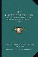The Great Men Of God: Biographies Of Patriarchs, Prophets, Kings And Apostles 1166209822 Book Cover