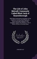 The Life Of John Metcalf, Commonly Called Blind Jack Of Knaresborough 1430459964 Book Cover