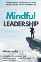 Mindful Leadership: Transforming Organizations with Neuroscience-Driven Adaptability: Harness Neuroscience and Mindfulness to Thrive in Today's Business World B0FF4H1TCM Book Cover