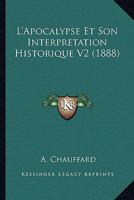 L'Apocalypse Et Son Interpretation Historique V2 (1888) 1166806421 Book Cover