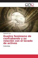 Guajira fenómeno de contrabando y su relación con el lavado de activos 3659100277 Book Cover