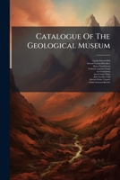 Catalogue Of The Geological Museum: Collections Of Rock Specimens, Nos. 8975-12872 1286118271 Book Cover