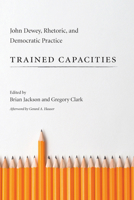 Trained Capacities: John Dewey, Rhetoric, and Democratic Practice 1611173183 Book Cover