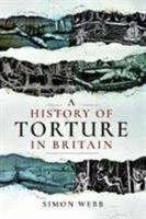 A History of Torture in Britain 1526751488 Book Cover