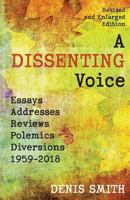 A Dissenting Voice: Essays, Addresses, Polemics, Diversions 1959-2018: A Revised and Enlarged Edition 1772441546 Book Cover