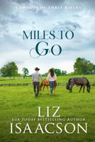 Miles to Go: An Opposites Attract Romance & Small Town Saga (Cowboys of Three Rivers) 1638764859 Book Cover