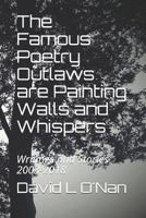 The Famous Poetry Outlaws are Painting Walls and Whispers: Writings and Stories 2003-2018 1719871167 Book Cover