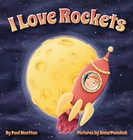 I Love Rockets: A fun-filled picture book about a young child's adventures in space 0645082775 Book Cover