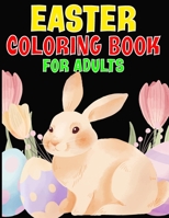 Easter Coloring Book For Adults: An Adult Coloring Book with Beautiful Easter Things, Bunny, Egg, Flower, and Other Cute Easter Stuff ll Easter Gift ll Unique 30 Images For Adults ll Funny Easter Colo B08YQMBYQN Book Cover