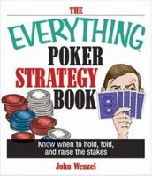 The Everything Poker Strategy Book: Know When To Hold, Fold, And Raise The Stakes (Everything: Sports and Hobbies) (Everything: Sports and Hobbies) 1593371403 Book Cover