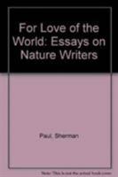 For Love of the World: Essays on Nature Writers 0877453837 Book Cover