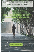 Easy 6-minutes Exercise for Fitness at 60+: Simple home exercises to boost your strength and health. B0CV8G1HQX Book Cover