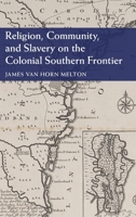 Religion, Community, and Slavery on the Colonial Southern Frontier 1107063280 Book Cover