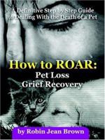 How to ROAR: Pet Loss Grief Recovery