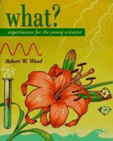 What?: Experiments for the Young Scientist 0070516367 Book Cover