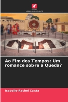 Ao Fim dos Tempos: Um romance sobre a Queda? (Portuguese Edition) 6209842941 Book Cover