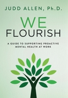 We Flourish: A Guide to Supporting Proactive Mental Health At Work 0941703452 Book Cover