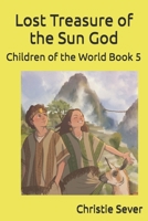 Lost Treasure of the Sun God: Children of the World Book 5 B0HCR8VVNZ Book Cover