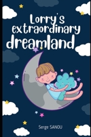 Lorry's extraordinary dreamland: An invitation to explore with a young girl named Lorry her extraordinary dreamland B0CV5PKJJK Book Cover