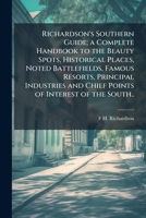 Richardson's southern guide; a complete handbook to the beauty spots, historical places, noted battlefields, famous resorts, principal industries and chief points of interest of the South.. 1176113259 Book Cover