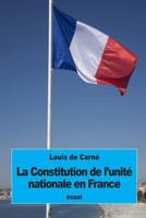 La Constitution de l'unit� nationale en France 1534929673 Book Cover