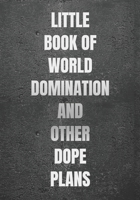 Little Book Of World Domination & Other Dope Plans Funny Office Notebook/Journal For Women/Men/Boss/Coworkers/Colleagues/Students: 7x10 inches, 150 Pages Of College Ruled Format for capturing your ver 1675515395 Book Cover