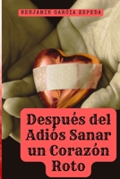 Después del Adiós Sanar un Corazón Roto (Spanish Edition) B0FBGRPR1F Book Cover