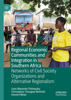 Regional Economic Communities and Integration in Southern Africa: Networks of Civil Society Organizations and Alternative Regionalism 9811593876 Book Cover