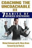 Coaching the Uncoachable III: 7 Habits of Empowered Entreprenuer$ 0984467823 Book Cover