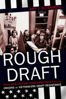 Rough Draft: Cold War Military Manpower Policy and the Origins of Vietnam-Era Draft Resistance 1501739581 Book Cover