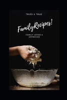 Family Recipes!: A must have to keep track. The new, old, and loved recipes 1688127569 Book Cover