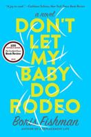 Don't Let My Baby Do Rodeo: A Novel 0062384376 Book Cover