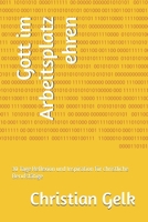 Gott im Arbeitsplatz ehren: 30 Tage Reflexion und Inspiration für christliche Berufstätige (German Edition) B0G6KC836K Book Cover