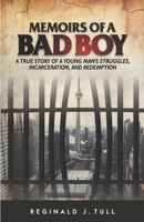 Memoirs of a Bad Boy: A true story of a young man's struggles, incarceration, and redemption 1778220703 Book Cover