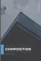 Mastering Composition in Architectural Visualization: A Beginner's Guide B0DS94XTB2 Book Cover