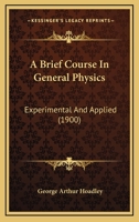A Brief Course In General Physics: Experimental And Applied 1164517481 Book Cover