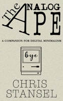 The Analog Ape: A Companion for Digital Minimalism B0CCCPKC1F Book Cover