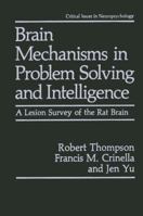 Brain Mechanisms in Problem Solving and Intelligence: A Lesion Survey of the Rat Brain (Critical Issues in Neuropsychology) 0306434202 Book Cover