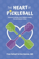 The Heart of Pickleball: Personal stories that helped create the pickleball craze B0DBL2CBZ7 Book Cover