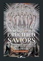 The World's Sixteen Crucified Saviors: or  Christianity before Christ (Kersey Graves complete works) 9492355388 Book Cover