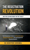 The Registration Revolution: The Entrepreneur's Guide to 12 Essential Indian Business Registrations that fuel Growth and Maximise Benefits B0F63KCT3Q Book Cover